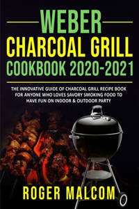 Weber Charcoal Grill Cookbook 2020-2021