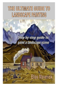 The Ultimate Guide to Landscape Painting