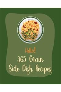 Hello! 365 Grain Side Dish Recipes