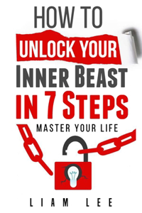 How To Unlock Your Inner Beast In 7 Steps