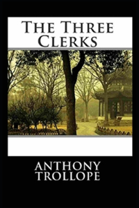 The Three Clerks By Anthony Trollope [Annotated]