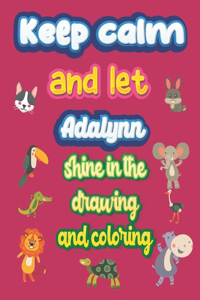 keep calm and let Adalynn shine in the drawing and coloring