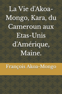 Vie d'Akoa-Mongo, Kara, du Cameroun aux Etas-Unis d'Amérique, Maine.