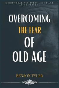 Overcoming the Fear of Old Age