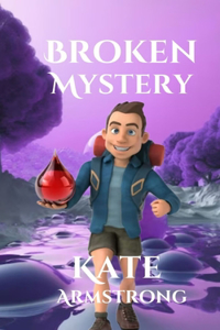 Broken Mystery: A Fun, Educational, Suspense, Adventure Novel that will have your heart in your mouth.