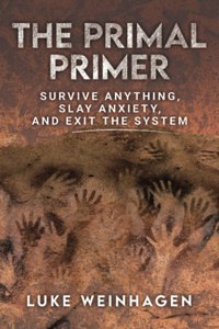Primal Primer: Survive Anything, Slay Anxiety, and Exit the System