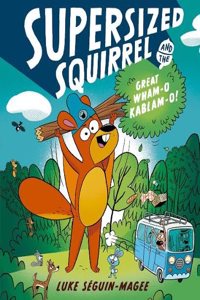 Supersized Squirrel and the Great Wham-o-Kablam-o!