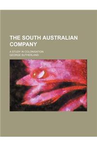 The South Australian Company; A Study in Colonisation