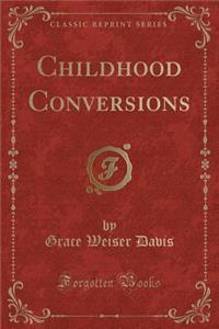 Childhood Conversions (Classic Reprint)