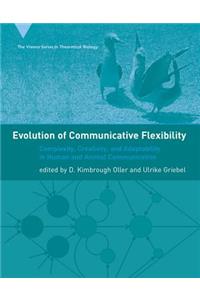 Evolution of Communicative Flexibility: Complexity, Creativity, and Adaptability in Human and Animal Communication