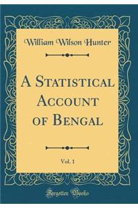 A Statistical Account of Bengal, Vol. 1 (Classic Reprint)