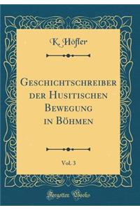 Geschichtschreiber der Husitischen Bewegung in Böhmen, Vol. 3 (Classic Reprint)