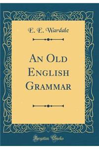 An Old English Grammar (Classic Reprint)