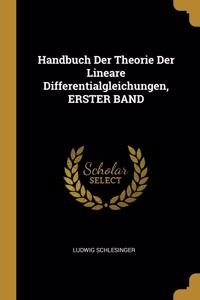 Handbuch Der Theorie Der Lineare Differentialgleichungen, ERSTER BAND