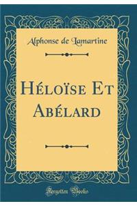 Hï¿½loï¿½se Et Abï¿½lard (Classic Reprint)