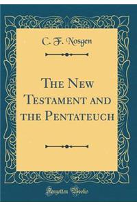 The New Testament and the Pentateuch (Classic Reprint)
