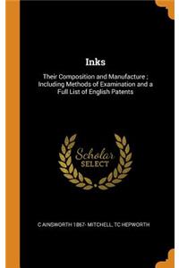 Inks: Their Composition and Manufacture; Including Methods of Examination and a Full List of English Patents
