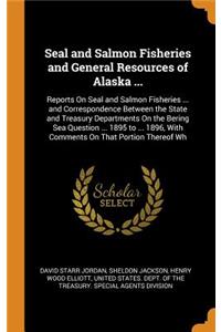 Seal and Salmon Fisheries and General Resources of Alaska ...