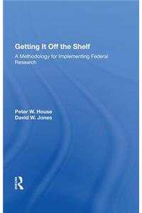 Getting It Off The Shelf: A Methodology for Implementing Federal Research