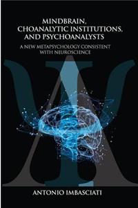 Mindbrain, Psychoanalytic Institutions, and Psychoanalysts