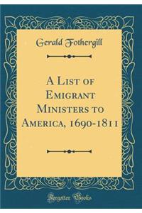 A List of Emigrant Ministers to America, 1690-1811 (Classic Reprint)