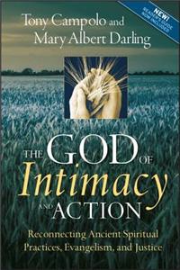 The God of Intimacy and Action: Reconnecting Ancient Spiritual Practices, Evangelism, and Justice