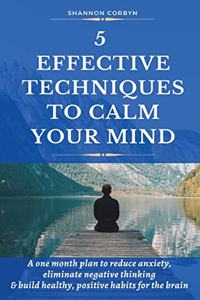 5 Effective Techniques to Calm Your Mind