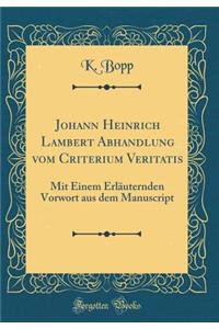 Johann Heinrich Lambert Abhandlung Vom Criterium Veritatis: Mit Einem ErlÃ¤uternden Vorwort Aus Dem Manuscript (Classic Reprint)