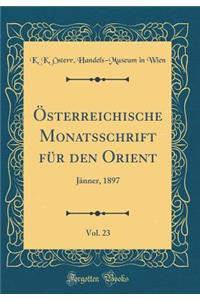 ï¿½sterreichische Monatsschrift Fï¿½r Den Orient, Vol. 23: Jï¿½nner, 1897 (Classic Reprint)