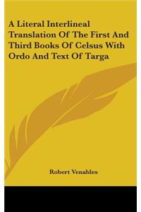 A Literal Interlineal Translation of the First and Third Books of Celsus with Ordo and Text of Targa