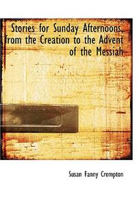 Stories for Sunday Afternoons, from the Creation to the Advent of the Messiah