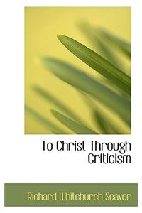 To Christ Through Criticism