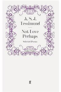 Not Love Perhaps
