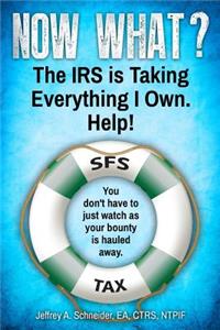 Now What? The IRS is Taking Everything I Own. Help!