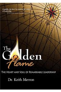 The Golden Flame: The Heart and Soul of Remarkable Leadership