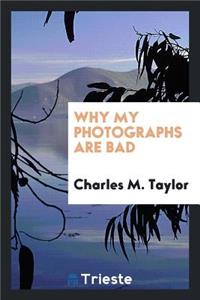 Why My Photographs Are Bad;