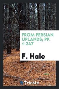From Persian Uplands; Pp. 1-247