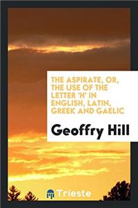 THE ASPIRATE, OR, THE USE OF THE LETTER