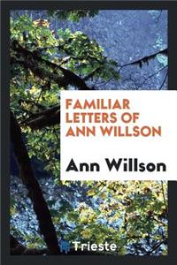 Familiar Letters of Ann Willson