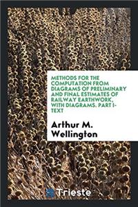 Methods for the Computation from Diagrams of Preliminary and Final Estimates of Railway Earthwork, with Diagrams. Part I-Text