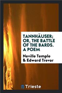 TANNH USER; OR, THE BATTLE OF THE BARDS.