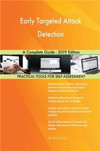 Early Targeted Attack Detection A Complete Guide - 2019 Edition