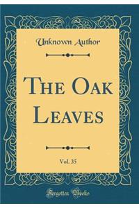 The Oak Leaves, Vol. 35 (Classic Reprint)