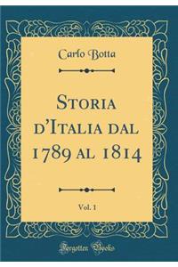 Storia d'Italia Dal 1789 Al 1814, Vol. 1 (Classic Reprint)