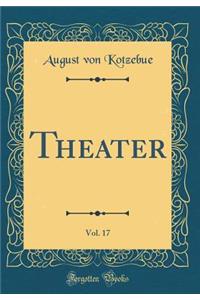 Theater, Vol. 17 (Classic Reprint)