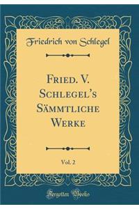 Fried. V. Schlegel's Smmtliche Werke, Vol. 2 (Classic Reprint)