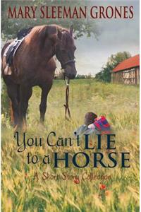 You Can't Lie to a Horse
