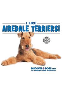 I Like Airedale Terriers!