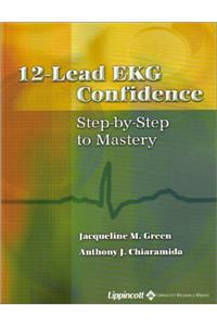 12-Lead Ekg Confidence: Step-by-step to Mastery