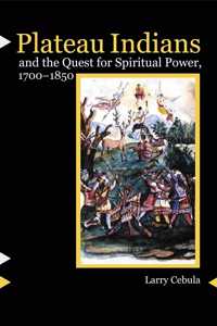 Plateau Indians and the Quest for Spiritual Power, 1700-1850